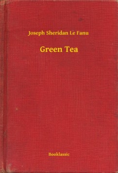 Joseph Sheridan Le Fanu - Green Tea