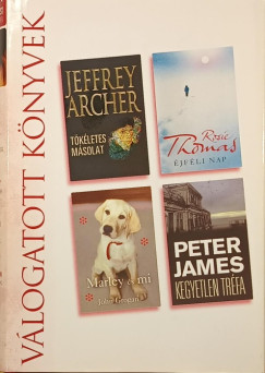 Jeffrey Archer - John Grogan - Peter James - Rosie Thomas - Tökéletes másolat - Éjféli nap - Kegyetlen tréfa - Marley és mi