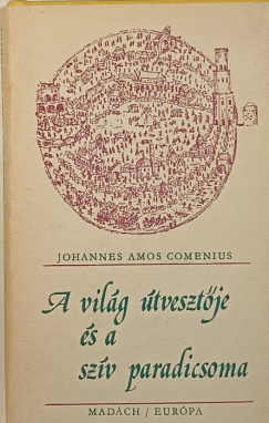 Johannes Amos Comenius - A vilg tvesztje s a szv paradicsoma