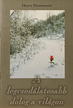 Henry Drummond - A legcsod�latosabb dolog a vil�gon
