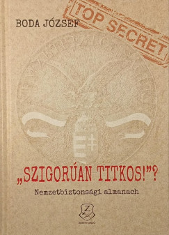 Dr. Boda József - "Szigorúan titkos!"? - Nemzetbiztonsági almanach