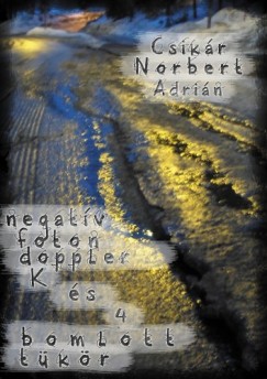 Norbert Adrin Csikr - Negatv foton doppler K. s 4 bomlott tkr