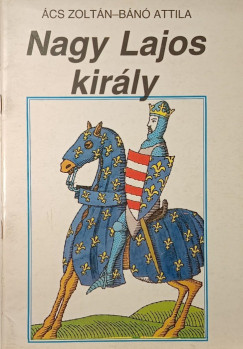 �cs Zolt�n - B�n� Attila - Nagy Lajos kir�ly