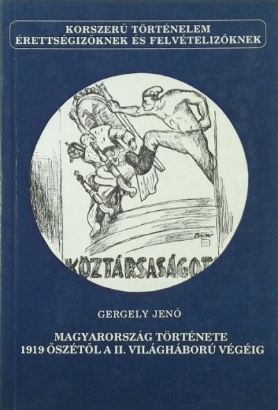 Gergely Jenő - Magyarország története 1919 őszétől a II. világháború végéig