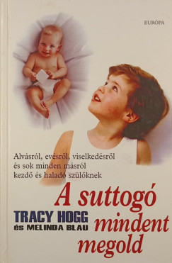 Melinda Blau - Tracy Hogg - A suttogó mindent megold