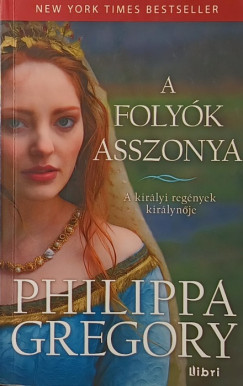 Philippa Gregory - A folyók asszonya