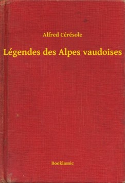 Alfred Cérésole - Légendes des Alpes vaudoises