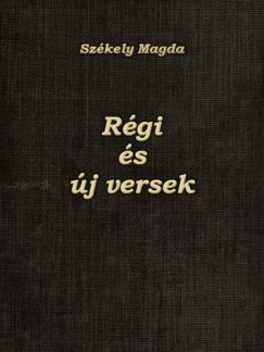 Székely Magda - Régi és új versek