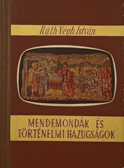 Rth-Vgh Istvn - Mendemondk s trtnelmi hazugsgok