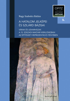 Nagy Szabolcs Balázs - A hatalom jelképei és szilárd bázisai