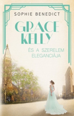 Sophie Benedict - Grace Kelly s a szerelem elegancija