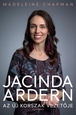Madeleine Chapman - Jacinda Ardern - Az j korszak vezetje