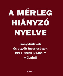 Fellinger Kroly - A mrleg hinyz nyelve