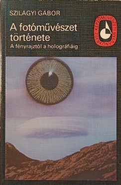 Szilágyi Gábor - A fotóművészet története