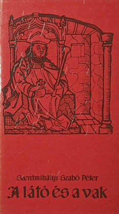 Szentmihályi Szabó Péter - A látó és a vak