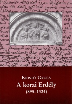 Krist Gyula - A korai Erdly (895-1324)