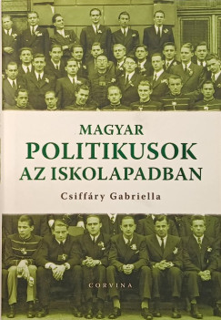 Csiffry Gabriella - Magyar politikusok az iskolapadban