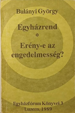 Bulnyi Gyrgy - Egyhzrend - Erny-e az engedelmessg?