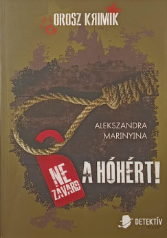 Alekszandra Marinyina - Ne zavard a hhrt!