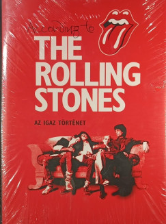 Mick Jagger - Keith Richards - Charlie Watts - Ronnie Wood - Dora Loewenstein   (Szerk.) - According to the Rolling Stones - Az igaz t�rt�net
