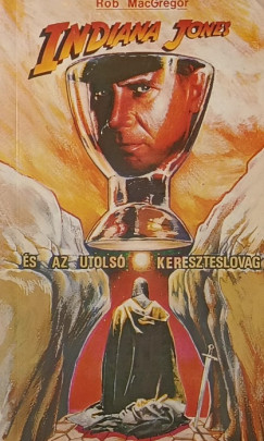 Rob Macgregor - Indiana Jones és az utolsó kereszteslovag