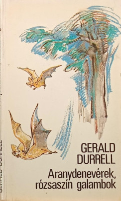 Gerald Durrell - Aranydenevérek, rózsaszín galambok