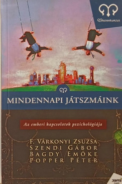 Bagdy Emke - F. Vrkonyi Zsuzsa - Popper Pter - Szendi Gbor - Mindennapi jtszmink