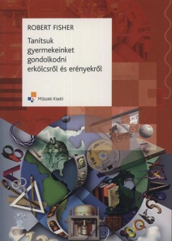 Robert Fisher - Tantsuk gyermekeinket gondolkodni erklcskrl s ernyekrl