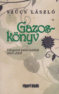 Szcs Lszl - Gazos-knyv - Vlogatott publicisztikk 2003-2008