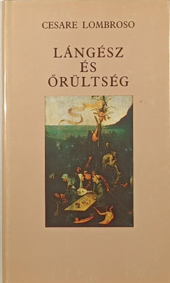 Cesare Lombroso - Lángész és őrültség