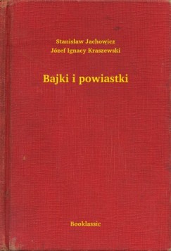 Jzef Ignacy Kraszewski - Bajki i powiastki