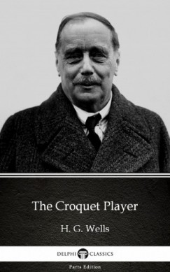 H. G. Wells - The Croquet Player by H. G. Wells (Illustrated)