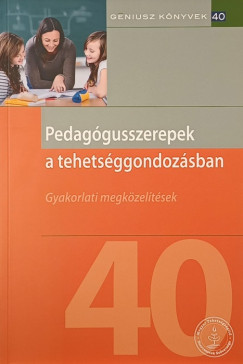 Polonkai Mária   (Szerk.) - Pedagógusszerepek a tehetséggondozásban