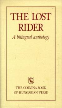 Kozma Mikls   (Szerk.) - The Lost Rider - A bilingual anthology