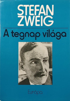 Stefan Zweig - A tegnap világa