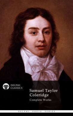 Samuel Taylor Coleridge - Delphi Complete Works of Samuel Taylor Coleridge (Illustrated)