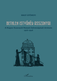 Nagy Gyöngyi - Bethlen Istvánék asszonyai