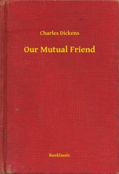 Charles Dickens - Our Mutual Friend