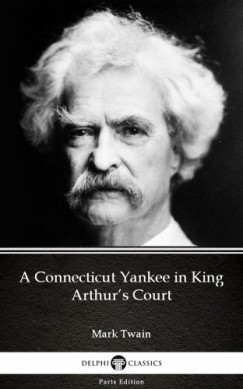 Mark Twain - A Connecticut Yankee in King Arthurs Court by Mark Twain (Illustrated)