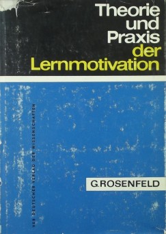 Gerhard Rosenfeld - Theorie und Praxis der Lernmotivation