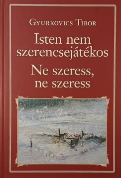 Gyurkovics Tibor - Isten nem szerencsejtkos - Ne szeress, ne szeress