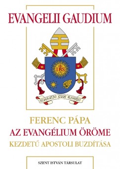 Bergoglio  Jorge Mario  ( Ferenc Ppa ) - Evangelii gaudium - Az evanglium rme