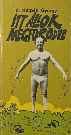 Dr. Kárpáti György - Itt állok megfürödve