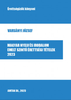 Varsányi József - Magyar nyelv és irodalom emelt szintû érettségi tételek 2023