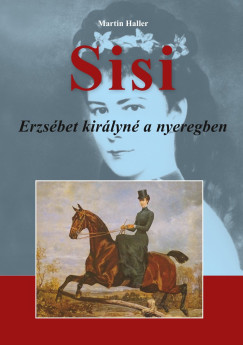 Martin Haller - Sisi - Erzsbet kirlyn a nyeregben