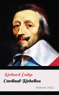 Richard Lodge - Cardinal Richelieu
