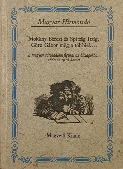 Mokány Berczi és Spitzig Itzig, Göre Gábor mög a többiek...