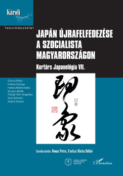 Doma Petra   (SZERK.) - Farkas M�ria Ildik�   (SZERK.) - Jap�n �jrafelfedez�se a szocialista Magyarorsz�gon