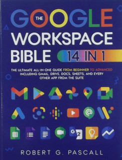 Robert G. Pascall - The Google Workspace Bible