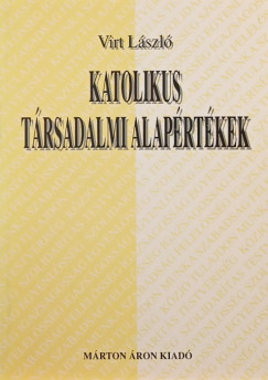 Virt Lszl - Katolikus trsadalmi alaprtkek